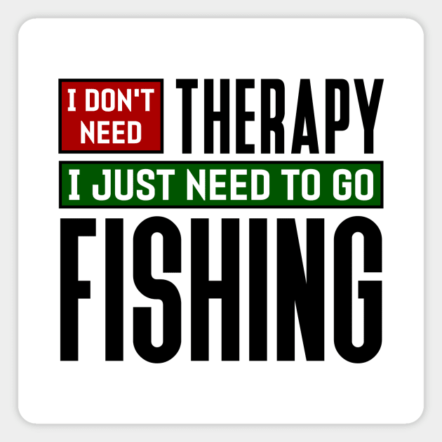 I don't need therapy, I just need to go fishing Magnet by colorsplash